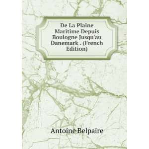   Boulogne Jusquau Danemark . (French Edition) Antoine Belpaire Books
