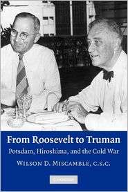 From Roosevelt to Truman Potsdam, Hiroshima, and the Cold War 
