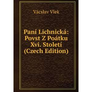 PanÃ­ LichnickÃ¡ Povst Z PoÃ¡tku Xvi. StoletÃ­ (Czech Edition 