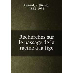   de la racine Ã  la tige R. (RenÃ©), 1853 1935 GÃ©rard Books