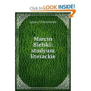  Marcin Bielski studyum literackie Ignacy Chrzanowski 