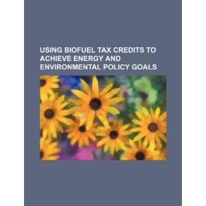  Using biofuel tax credits to achieve energy and 