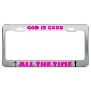God Is Good All The Time Religious God Jesus License Plate Frame Metal 