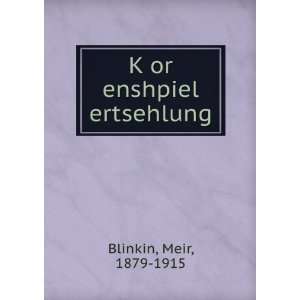    KÌ£or enshpiel ertsehlung. Meir, 1879 1915 Blinkin Books