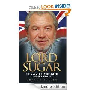 Lord Sugar The Man Who Revolutionised British Business Charlie 