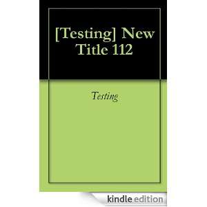 Testing] New Title 112 Testing  Kindle Store