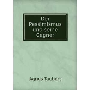 Der Pessimismus und seine Gegner Agnes Taubert  Books