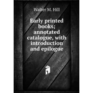   books; annotated catalogue, with introduction and epilogue Walter M