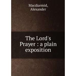    The Lords Prayer  a plain exposition Alexander Macdiarmid Books