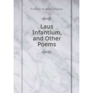   Infantium, and Other Poems Franklin Hubbell Mackey  Books