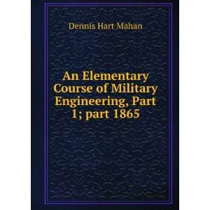   Military Engineering, Part 1;Â part 1865 Dennis Hart Mahan Books