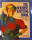 The Machine Knitting Book by John Allen and Clare Rowland (1987 