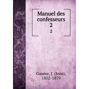    Manuel des confesseurs. 2 J. (Jean), 1802 1879 Gaume Books
