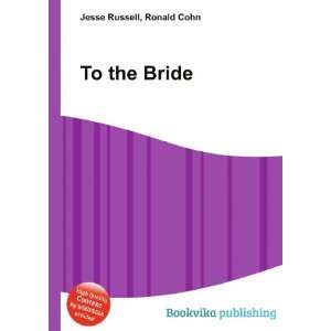  To the Bride Ronald Cohn Jesse Russell Books