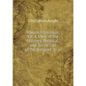  Marcus Flaminius; Or, A View of the Military, Political 