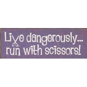  Live dangerouslyrun with scissors Wooden Sign