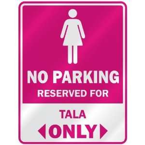  NO PARKING  RESERVED FOR TALA ONLY  PARKING SIGN NAME 