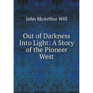   Into Light A Story of the Pioneer West John McArthur Will Books