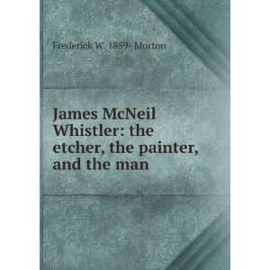  James McNeil Whistler the etcher, the painter, and the 