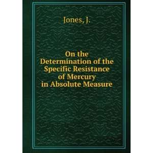   Specific Resistance of Mercury in Absolute Measure J. Jones Books
