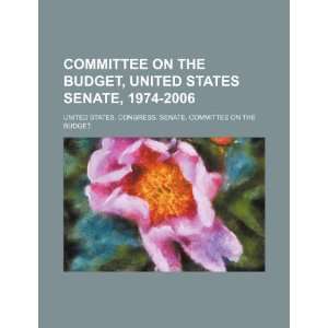  Committee on the Budget, United States Senate, 1974 2006 