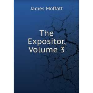  The Expositor, Volume 3 James Moffatt Books