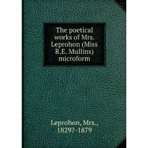   (Miss R.E. Mullins) microform Mrs., 1829? 1879 Leprohon Books
