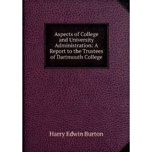   Report to the Trustees of Dartmouth College Harry Edwin Burton Books