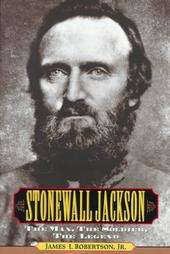 Stonewall Jackson The Man, the Soldier, the Legend by James Robertson 