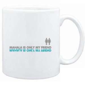  Mug White  Mahala is only my friend  Female Names 