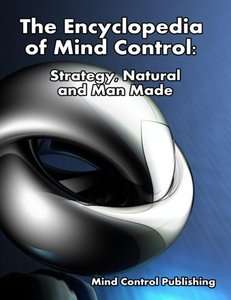 The Encyclopedia of Mind Control Strategy, Natural and Man Made   500 