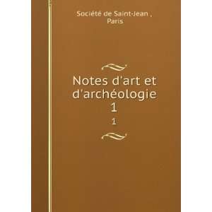  Notes dart et darchÃ©ologie. 1 Paris SociÃ©tÃ© de 