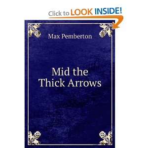  Mid the Thick Arrows Max Pemberton Books