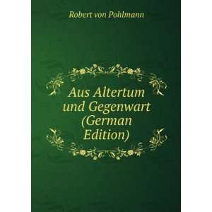   Altertum und Gegenwart (German Edition) Robert von Pohlmann Books