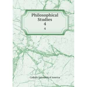    Philosophical Studies. 4 Catholic University of America Books