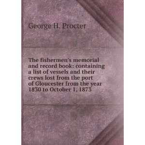   from the year 1830 to October 1, 1873 . George H. Procter Books