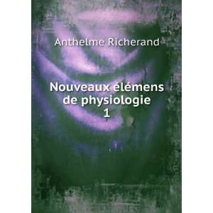    Nouveaux Ã©lÃ©mens de physiologie. 1 Anthelme Richerand Books