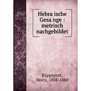   GesaÌ?nge  metrisch nachgebildet Moriz, 1808 1880 Rappaport Books