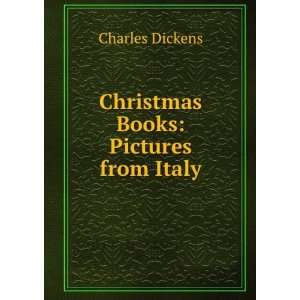    Christmas Books Pictures from Italy Charles Dickens Books