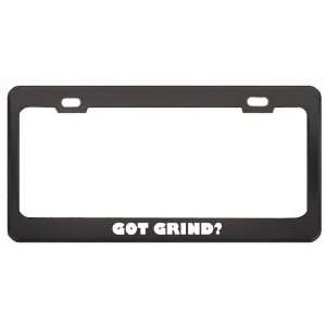 Got Grind? Music Musical Instrument Black Metal License Plate Frame 