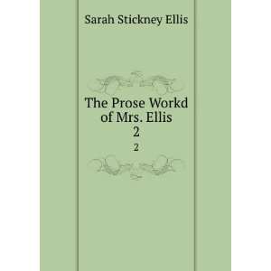    The Prose Workd of Mrs. Ellis. 2 Sarah Stickney Ellis Books