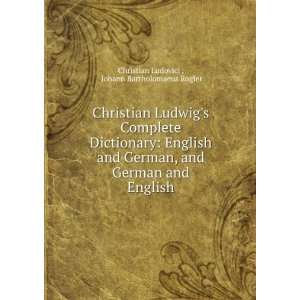 Christian Ludwigs Complete Dictionary English and German, and German 