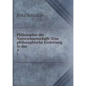    Eine philosophische Einleitung in das . 2 Fritz Schultze Books