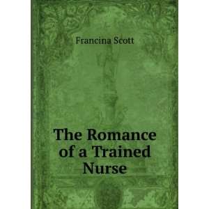 The Romance of a Trained Nurse Francina Scott  Books