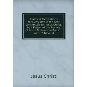   Jesus Christ, by a Father of the Society of Jesus. Tr. from the French