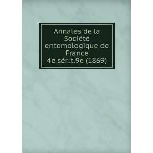 SociÃ©tÃ© entomologique de France. 4e sÃ©r.t.9e (1869) SociÃ 