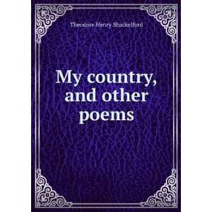    My country, and other poems Theodore Henry Shackelford Books
