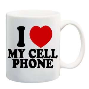 LOVE MY CELL PHONE Mug Coffee Cup 11 oz
