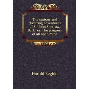   Sir John Sparrow, Bart.; or, The progress of an open mind Harold