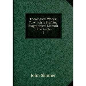   is Prefixed Biographical Memoir of the Author. 1 John Skinner Books
